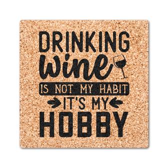 Drinking Wine Is Not My Habit It Is My Hobby Drink Coasters Set of 4 | Mazezy