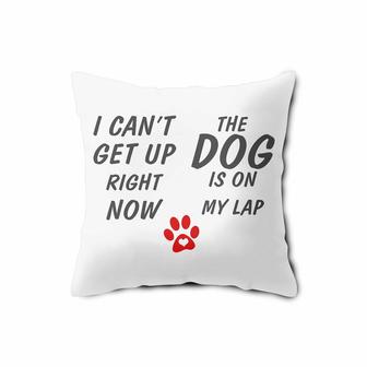 I Cant Get Up Right Now Dog Funny Quote Pillow Case | Mazezy