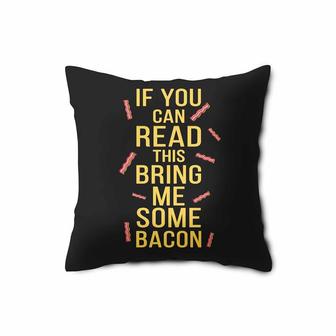If You Can Read This Bring Me Some Bacon Pillow Case | Mazezy