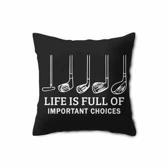 Life Is Full Of Important Choices Golf Pillow Case | Mazezy