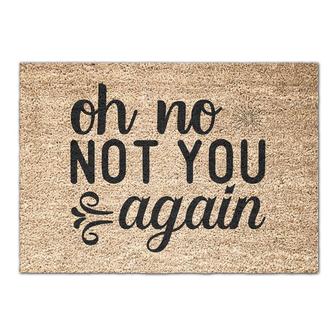 Oh No Not You Again Doormat | House Decor