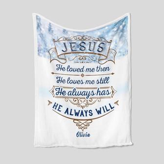 Personalized Name Faith Blanket, Jesus He Loved me Then, He Always Will Throw Blanket, Jesus Blanket, Christian Throw Blanket | Mazezy