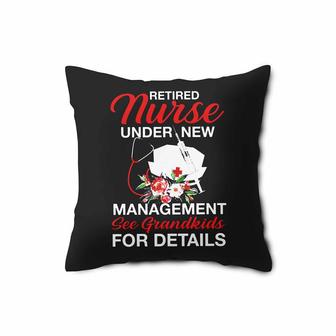 Retired Nurse Under New Management See Grandkids For Details Funny Retirement Pillow Case | Mazezy