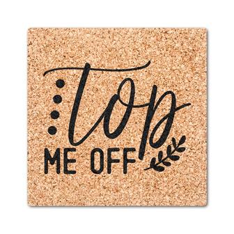 Top Me Off Funny Drinking Gift Idea Drink Coasters Set of 4 | Mazezy
