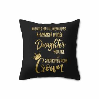 Whenever You Feel Overwhelmed Remember Whose Daughter You Are Pillow Case | Mazezy CA