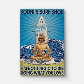 Bodhi's Surf Shop It's Not Tragic To Die Doing What You Love Canvas | Mazezy