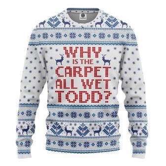 3D Why Is The Carpet All Wet Todd National Lampoons Custom Ugly Sweater | Favorety UK