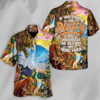 Camping Hawaiian Shirt, Camping Outside, If You Think I'm Nutty Camping Friends Aloha Shirt For Men - Perfect Gift For Camping Lovers - Seseable