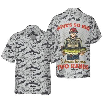 Fishing Hawaiian Shirt, Mine's So Big I Have To Use Two Hands, Colorful Summer Aloha Shirt For Men Women, Gift For Friend, Team, Fishing Lovers - Seseable
