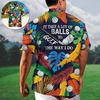 Golf Hawaiian Shirt For Summer - Tropical Floral Golf Aloha Shirts, It Takes A Lot Of Balls To Golf The Way I Do Hawaiian Shirt - Perfect Gift For Men, Golf Lovers, Golfers - Seseable