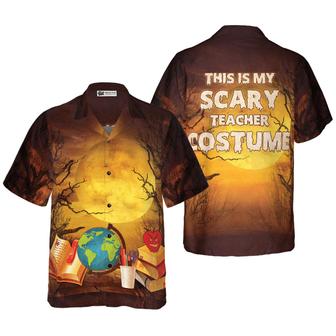 Teacher Hawaiian Shirt, Halloween, This Is My Scary Teacher Costume Aloha Shirt For Men - Perfect Gift For Teacher, Husband, Boyfriend, Friend, Family - Seseable