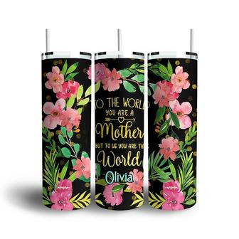 Custom To The World You Are A Mother Skinny Tumbler, Custom Name, Mom Quotes, Personalized Mom Skinny Tumbler - Seseable
