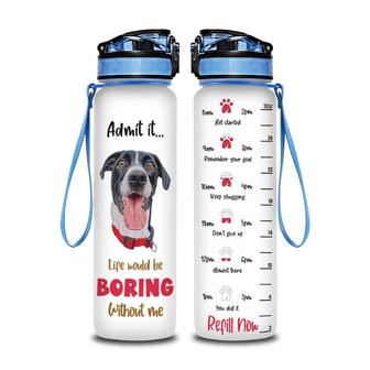 Life Would Be Boring Without Me Dog Mom Mothers Day Hydro Tracking Bottle - Seseable