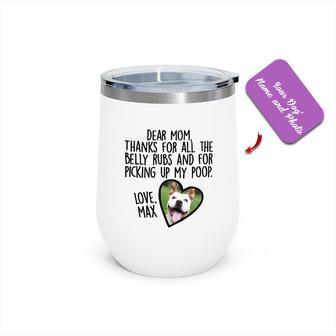 Custom Dear Dog Mom Thanks For All The Belly Rubs 2 Photo Wine Tumbler | Custom Photo | Gifts For Mothers Day | Personalized Dog Mom Wine Tumbler - Seseable