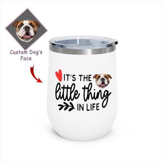 Custom It Is The Little Thing In Life Photo Wine Tumbler | Custom Photo | Dog Mom Gifts | Personalized Dog Mom Wine Tumbler | Seseable CA