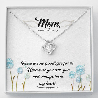 Mom - There Are No Goodbyes For Us - Love Knot Necklace - Thegiftio UK