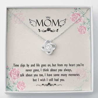 Mom - Times Slips By And Life Goes On, But From My Heart You're Never Gone - Love Knot Necklace - Thegiftio