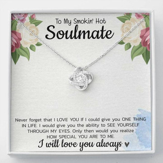 Smokin’ Hot Soulmate Necklace To My Smokin’ Hot Soulmate Never Forget That I Love You Give Ability To See Yourself Through My Eyes Love Knot Necklace On Birthday, Xmas, With Message Card & Gift Box - Thegiftio