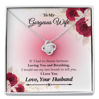 To My Gorgeous Wife "If I Had To Choose Between" Love Knot Necklace, Anniversary Gift For Wife, Husband To Wife Gift, Wife Valentine Gift - Thegiftio UK