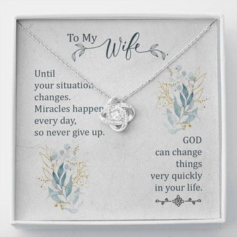 To My Wife - God Can Change Things Very Quickly In Your Life - Love Knot Necklace - Thegiftio UK