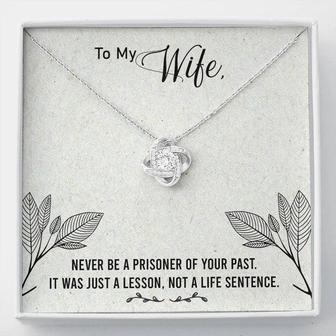 To My Wife - Never Be A Prisoner Of Your Past - Love Knot Necklace - Thegiftio UK