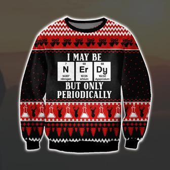 I May Be Nerdy But Only Periodically Print Ugly Christmas Sweater | Favorety