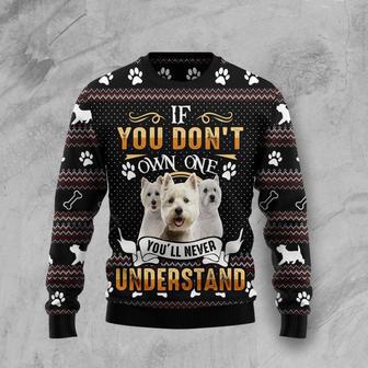 If You Dont Own One Youll Never Understand West Highland White Terrier Ugly Christmas Sweater | Favorety CA