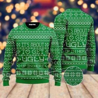 It's About To Get Ugly Up In Here Ugly Christmas Sweater For Men & Women | Favorety