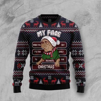 My Face When You Say Its Too Early To Decorate For Christmas Pug Ugly Christmas Sweater | Favorety UK