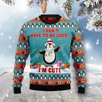 Penguins I Dont Have To Be Good Im Cute Ugly Christmas Sweater | Favorety