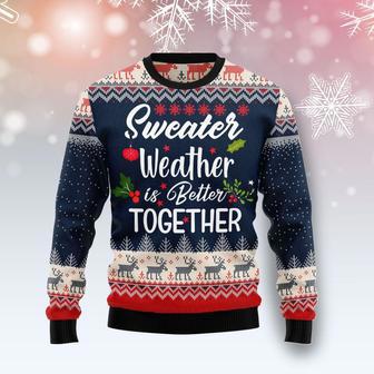 Sweater Weather Is Better Together Ugly Christmas Sweater | Favorety DE