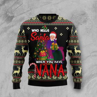 Who Needs Santa When You Have Nana Ugly Christmas Sweater | Favorety CA