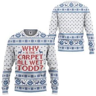 Why Is The Carpet All Wet Todd Ugly Christmas Sweater | Favorety CA