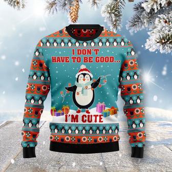 Penguins I Don't Have To Be Good I'm Cute Ugly Christmas Sweater | Favorety