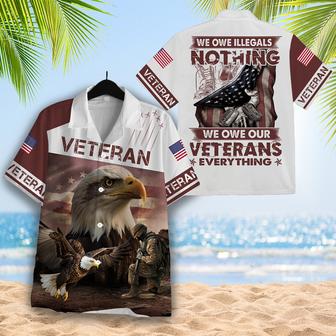 We Owe Illegals Nothing We Owe Our Veterans Everything Veteran Hawaiian Shirt | Seseable UK