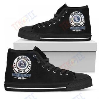 Mens Womens I Will Not Keep Calm Amazing Sporty San Diego Padres High Top Shoes | Favorety CA