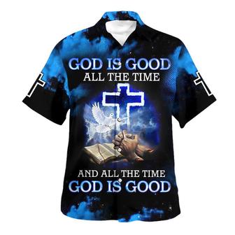 God Is Good All The Time And All The Time God Is Good Hawaiian Shirts For Men And Women - Seseable