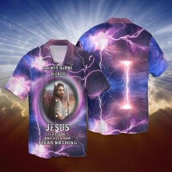 I Am Not Alone Because Jesus Is With Me And With Him I Fear Nothing Hawaiian Shirt - Seseable