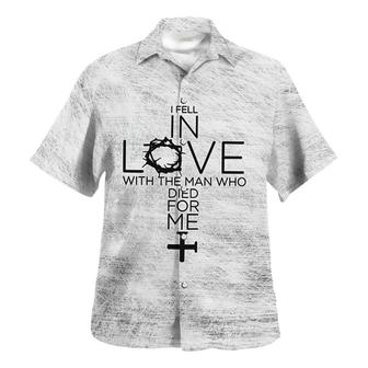 I Fell In Love With The Man Who Died For Me Hawaiian Shirt - Seseable