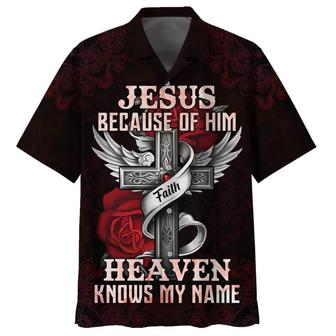 Jesus Because Of Him Heaven Knows My Name Hawaiian Shirts - Seseable
