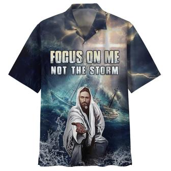 Jesus Focus On Me Not The Storm Hawaiian Shirts - Christian Hawaiian Shirt - Jesus Hawaiian Shirts - Seseable