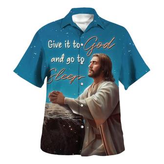 Jesus Give It To God And Go To Sleep Hawaiian Shirt - Seseable
