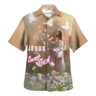Jesus Is The True God Hawaiian Shirt - Seseable