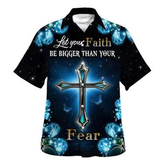 Let Your Faith Be Bigger Than Your Fear Hawaiian Shirt - Seseable