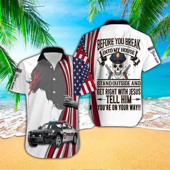 Police Before You Break Into My House Stand Out And Get Right With Jesus All Over Printed Hawaiian Shirt for Men Women - Seseable