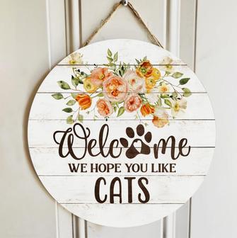 Gifts For Cat Lovers, We Hope You Like Cats Flower Welcome Signs Round Wood Sign - Thegiftio UK