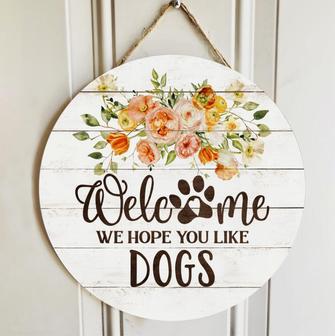 Gifts For Dog Lovers, We Hope You Like Dogs Flower Welcome Signs Round Wood Sign - Thegiftio UK