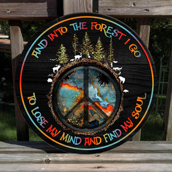 Hippie Hangout Hippie Vibe And Into The Forest I Go To Lose My Mind And Find My Soul Round Wood Sign - Thegiftio