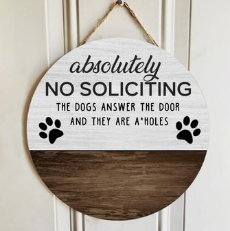 No Soliciting Gifts For Dog Lovers, Absolutely The Dogs Answer The Door Custom Round Wood Sign - Thegiftio UK
