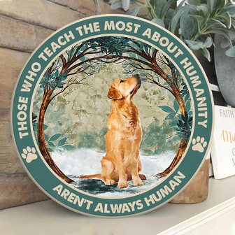 Those Who Teach The Most About Humanity Round Wood Sign - Thegiftio UK